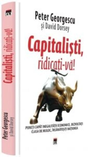 Capitaliști, ridicați-vă! Puneți capăt inegalității economice, dezvoltați clasa de mijloc, insanatositi națiunea