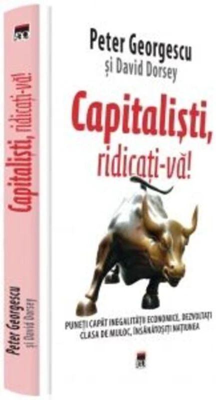 Capitaliști, ridicați-vă! Puneți capăt inegalității economice, dezvoltați clasa de mijloc, insanatositi națiunea