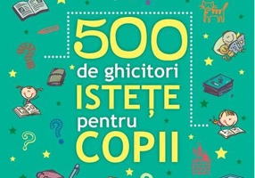 500 de ghicitori istețe pentru copii