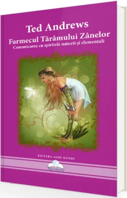 Farmecul tărâmului zânelor. Comunicarea cu spiritele naturii și elementali