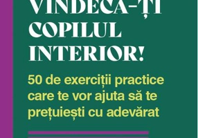 Vindecă-ți copilul interior!