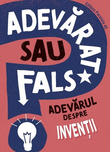 Adevărat sau fals? Adevărul despre invenții
