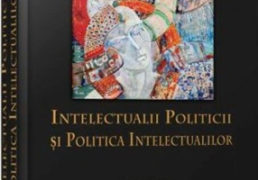 Intelectualii politicii şi politica intelectualilor