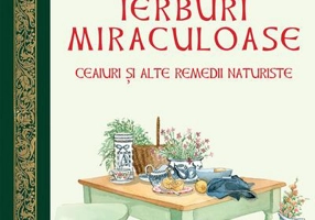 Grădina cu ierburi miraculoase. Ceaiuri și alte remedii naturiste