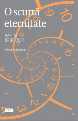 O scurtă eternitate. Filosofia longevității