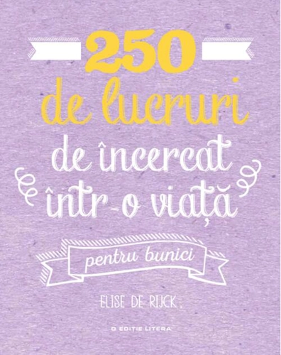 250 de lucruri de încercat într-o viață - pentru bunici