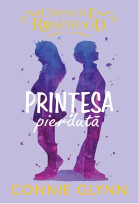 Prințesa pierdută. Cronicile Rosewood (Vol.3)