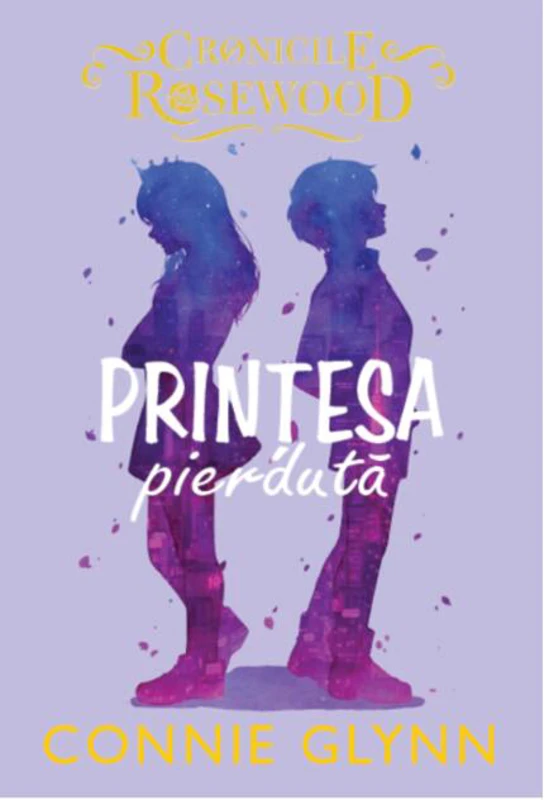 Prințesa pierdută. Cronicile Rosewood (Vol.3)