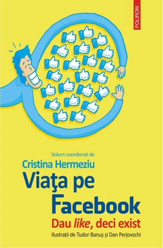 Viața pe Facebook. Dau like, deci exist