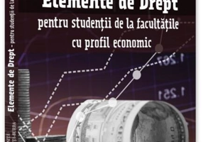 Elemente de Drept - pentru studenții de la facultățile cu profil economic