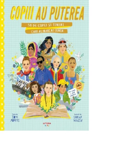 Copiii au puterea. 50 de copii și tineri care au marcat lumea