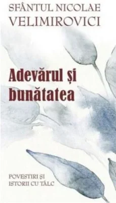 Adevărul și bunătatea. Parabole şi istorii cu tâlc
