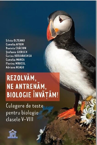 Rezolvăm, ne antrenăm, biologie învățăm! Culegere de teste pentru biologie clasele V - VIII