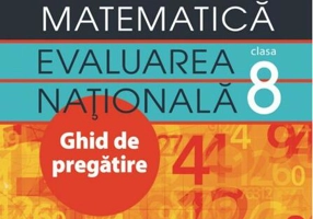 Matematică. Evaluarea Națională Clasa a VIII-a. Ghid de pregătire