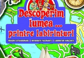 Descoperim lumea...printre labirinturi