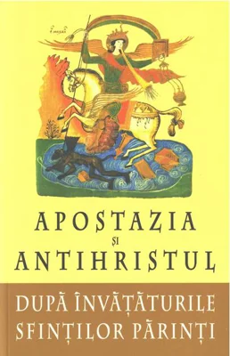 Apostazia şi Antihristul după învăţăturile Sfinţilor Părinţi