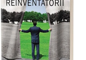 Reinventatorii. Cum urmăresc companiile extraordinare schimbarea radicală continuă