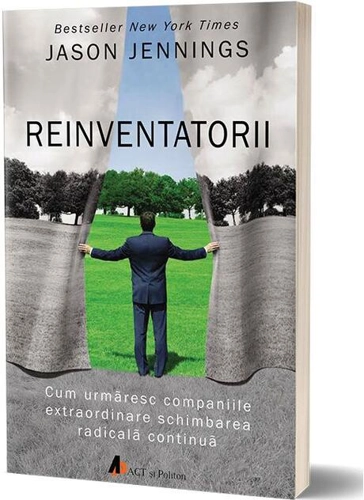 Reinventatorii. Cum urmăresc companiile extraordinare schimbarea radicală continuă