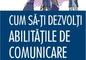 Cum sa-ţi dezvolţi abilităţile de comunicare. Ce ştiu, fac şi spun experţii în comunicare