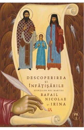 Descoperirea și înfățisările Sfinților Noi Martiri Rafail Nicolae și Irina (Vol. 1)