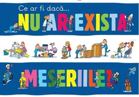 Ce ar fi dacă… nu ar exista meseriile?