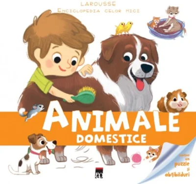 Animale domestice. Enciclopedia celor mici. Larousse