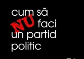 Cum să nu faci un partid politic