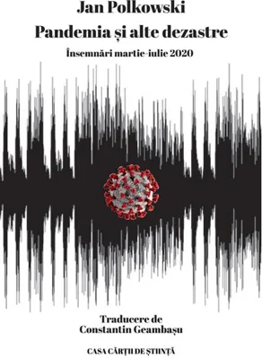 Pandemia și alte dezastre. Însemnări martie-iulie 2020