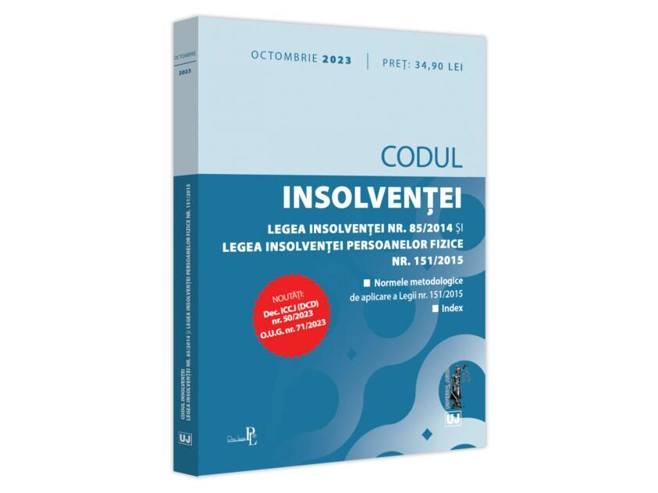 Codul insolvenței. Legea insolvenței nr. 85/2014 și Legea insolvenței persoanelor fizice nr. 151/2015 (octombrie 2023)