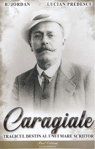 Caragiale. Tragicul destin al unui mare scriitor