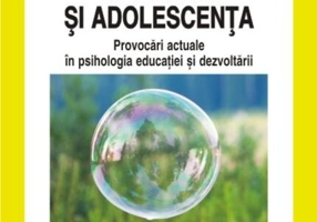 Copilăria și adolescența. Provocări actuale în psihologia educației și dezvoltării