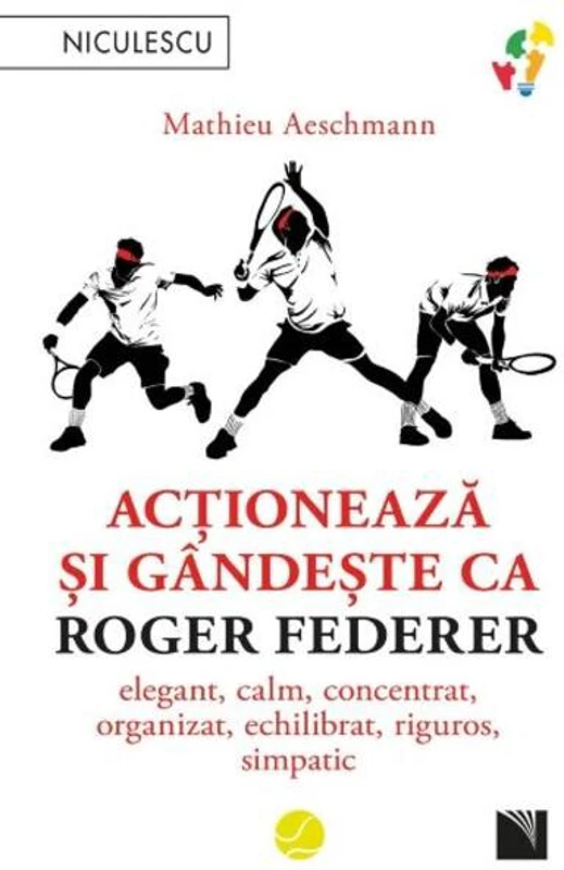 Acționează și gândește ca Roger Federer