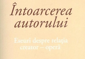 Întoarcerea autorului. Eseuri despre relația creator-operă
