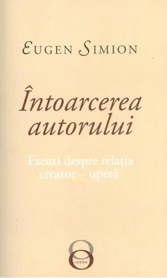 Întoarcerea autorului. Eseuri despre relația creator-operă