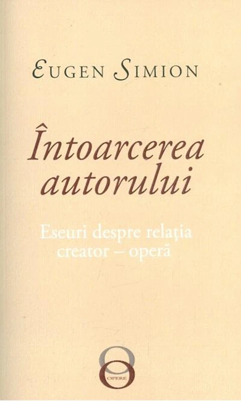 Întoarcerea autorului. Eseuri despre relația creator-operă