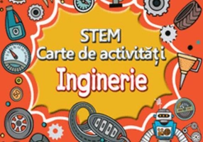 STEM. Inginerie. Carte de activități