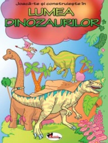 Joacă-te şi construieşte în Lumea Dinozaurilor