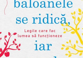 De ce baloanele se ridică, iar merele cad. Legile care fac lumea să funcționeze