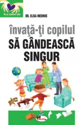 Învață-ți copilul să gândească singur