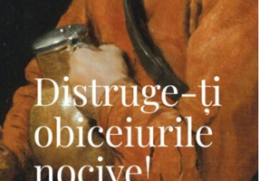 Distruge-ţi obiceiurile nocive!