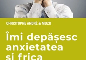 Îmi depășesc anxietatea și frica