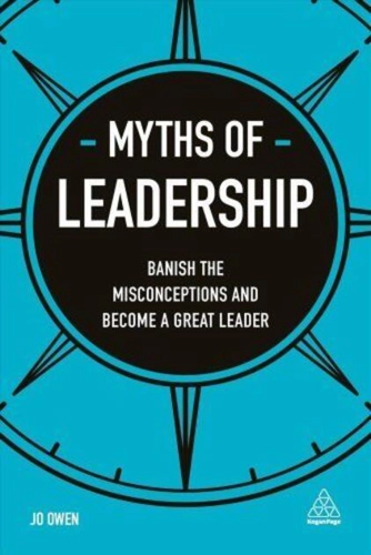 Myths of Leadership: Banish the Misconceptions and Become a Great Leader
