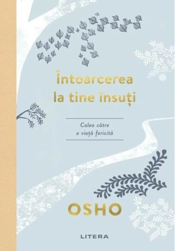 Osho. Întoarcerea la tine însuți. Calea către o viață fericită