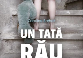 Un tată rău. Cum mi-am salvat copilul de un părinte toxic