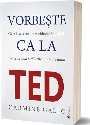 Vorbește ca la TED. Cele 9 secrete ale vorbitului în public ale celor mai strălucite minți ale lumii