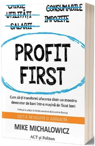 Profit First. Cum să-ți transformi afacerea dintr-un monstru devorator de bani într-o mașină de făcut bani