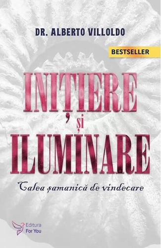 Iniţiere şi iluminare. Calea şamanică de vindecare (Ediția 2021)