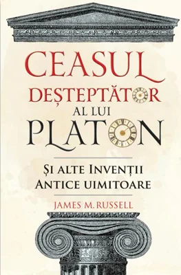 Ceasul deșteptător al lui Platon și alte invenții antice uimitoare