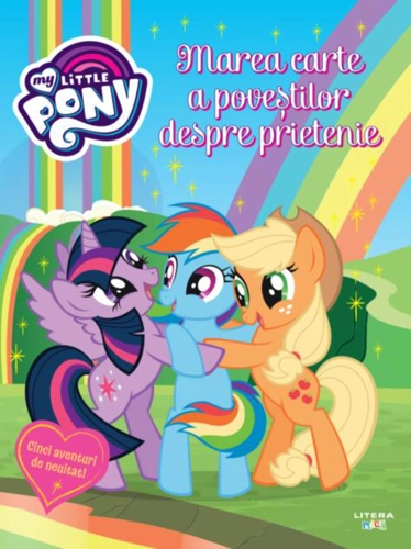 My Little Pony. Marea carte a poveștilor despre prietenie