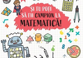 Și tu poți să fii campion la Matematică (7 ani+)